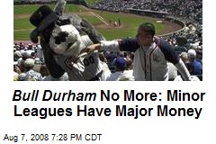 Bull Durham No More: Minor Leagues Have Major Money