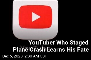 YouTuber Who Staged Plane Crash Learns His Fate