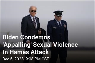 Biden Condemns &#39;Appalling&#39; Sexual Violence in Hamas Attack