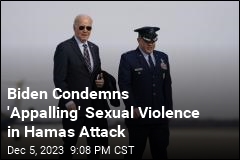 Biden Condemns &#39;Appalling&#39; Sexual Violence in Hamas Attack