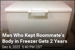 Man Who Kept Roommate&#39;s Body in Freezer Gets 2 Years