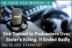 She Turned to Podcasters Over Sister&#39;s Killing. It Ended Badly