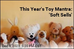 This Year&#39;s Toy Mantra: &#39;Soft Sells&#39;