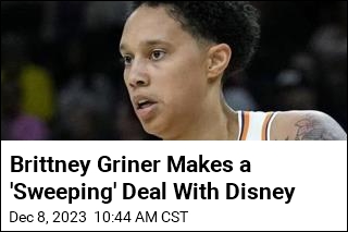 Brittney Griner Makes a &#39;Sweeping&#39; Deal With Disney