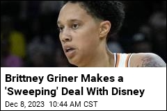 Brittney Griner Makes a &#39;Sweeping&#39; Deal With Disney