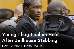 Young Thug Trial on Hold After Jailhouse Stabbing