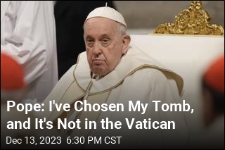 Pope Says He Won't Be Buried in Vatican