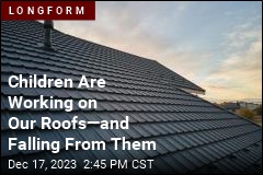 Children Are Working on Our Roofs&mdash;and Falling From Them