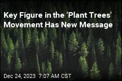 Key Figure in the &#39;Plant Trees&#39; Movement Has New Message