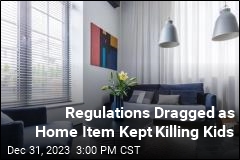 Regulations Dragged as Home Item Kept Killing Kids