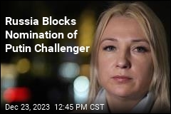 Russia Blocks Nomination of Putin Challenger