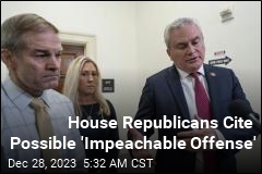 House Republicans Cite Possible &#39;Impeachable Offense&#39;