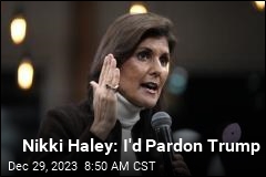 Haley Says She&#39;ll Pardon Trump if Elected President