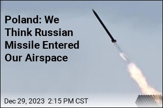 Poland: We Think Russian Missile Entered Our Airspace