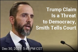 Trump Claim Is a Threat to Democracy, Smith Tells Court