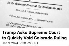 Trump Asks Supreme Court to Quickly Void Colorado Ruling