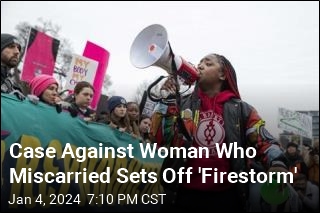 Case Against Woman Who Miscarried Sets Off a 'Firestorm'