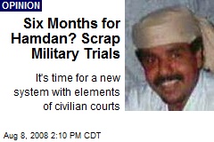 Six Months for Hamdan? Scrap Military Trials