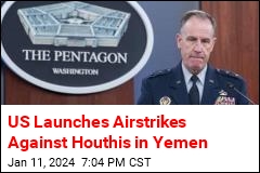 US Strikes Houthi Sites in Yemen After Red Sea Attacks