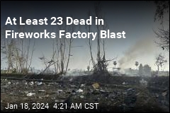 At Least 23 Dead in Fireworks Factory Blast