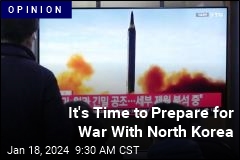 It&#39;s Time to Prepare for War With North Korea