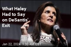 What Haley Had to Say on DeSantis&#39; Exit