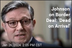 Johnson: Senate Border Deal &#39;Dead on Arrival&#39;