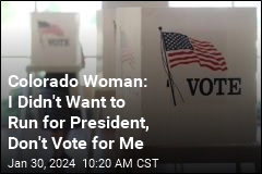 Colorado Woman: I Didn&#39;t Want to Run for President, Don&#39;t Vote for Me