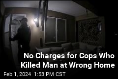 No Charges for Cops Who Killed Man at Wrong Home