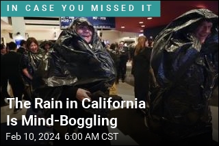 The Rain in California Is Mind-Boggling