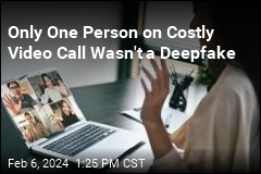 Only One Person on Costly Video Call Wasn&#39;t a Deepfake