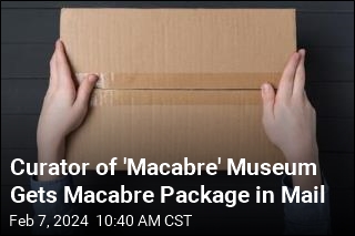 Curator of &#39;Macabre&#39; Museum Gets Macabre Package in Mail