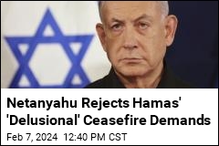 Netanyahu Rejects Hamas&#39; &#39;Delusional&#39; Ceasefire Demands