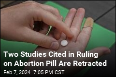 Studies Cited in Abortion Pill Ruling Have Been Retracted