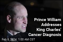 Prince William Addresses His Father's Cancer Diagnosis