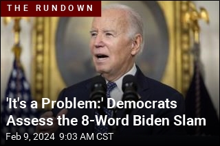 &#39;It&#39;s a Problem:&#39; Democrats Assess the 8-Word Biden Slam
