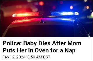 Police: Baby Dies After Mom Puts Her in Oven for a Nap