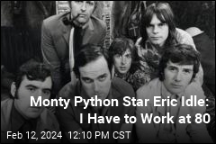 Monty Python Star Eric Idle: I Have to Work at 80