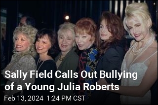 Sally Field Calls Out Bullying of a Young Julia Roberts