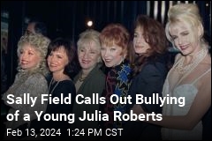 Sally Field Calls Out Bullying of a Young Julia Roberts