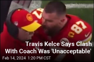 Travis Kelce Says Clash With Coach Was &#39;Unacceptable&#39;
