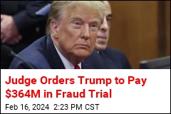 Judge Orders Trump to Pay $364M in Fraud Trial