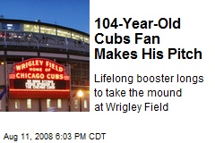 104-Year-Old Cubs Fan Makes His Pitch