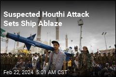 Suspected Houthi Attack Sets Ship Ablaze