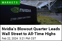 Nvidia&#39;s Blowout Quarter Leads Wall Street to All-Time Highs