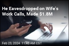 He Eavesdropped on Wife&#39;s Work Calls, Made $1.8M