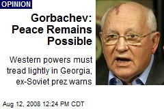Gorbachev: Peace Remains Possible