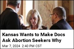 Kansas Wants to Make Docs Ask Abortion Seekers Why