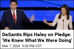 DeSantis Rips Haley on Pledge: &#39;We Knew What We Were Doing&#39;