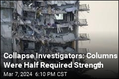 Collapse Investigators: Columns Were Half Required Strength